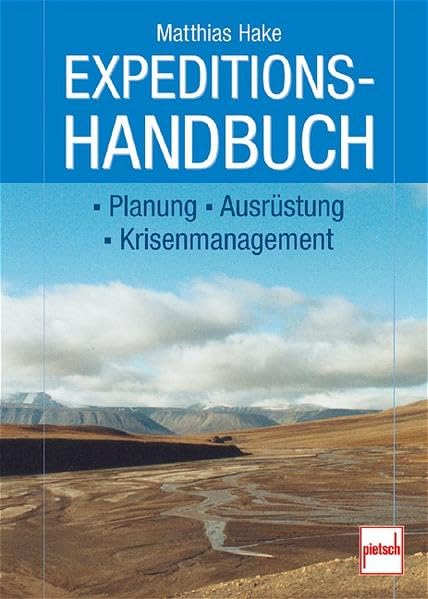 Expeditionshandbuch: Planung - Ausrüstung - Krisenmanagement Leisure, Home & Garden