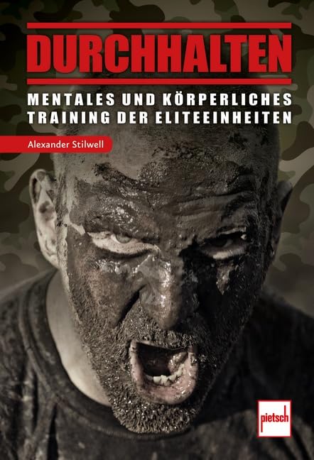 Durchhalten: Mentales und körperliches Training der Eliteeinheiten Health, Nutrition & Fitness