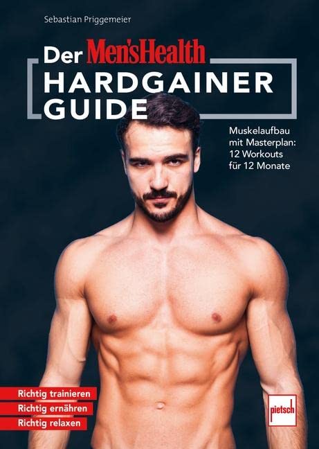 Der MEN`S HEALTH Hardgainer-Guide: Muskelaufbau mit Masterplan: 12 Workouts für 12 Monate. Richtig trainieren - Richtig ernähren - Richtig relaxen Health, Nutrition & Fitness