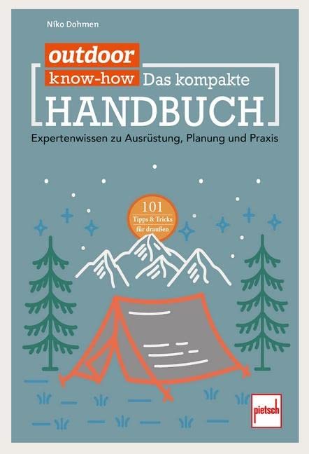 outdoor Know-how: Das kompakte Handbuch: Expertenwissen zu Ausrüstung, Planung und Praxis Leisure, Home & Garden