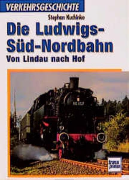 Die Ludwigs-Süd-Nordbahn: Von Lindau nach Hof (Transpress Verkehrsgeschichte) Business & Technology
