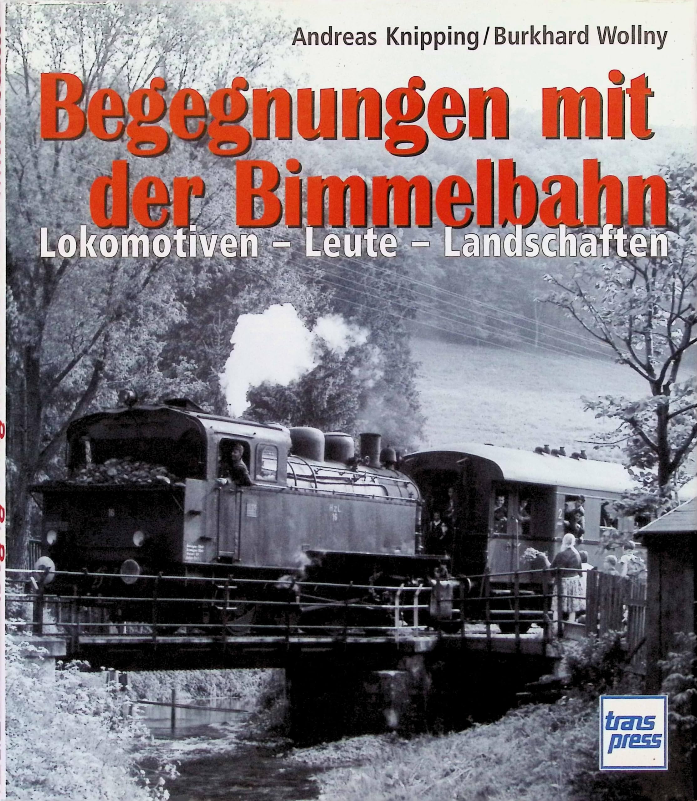 Begegnungen mit der Bimmelbahn: Lokomotiven - Leute - Landschaften Business & Technology