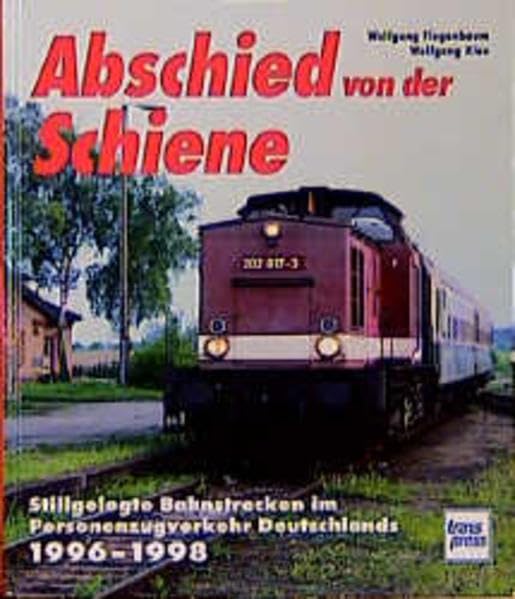 Abschied von der Schiene, Bd.4, 1996-1998: Stillgelegte Bahnstrecken im Personenverkehr Deutschlands 1996-1998 Business & Technology
