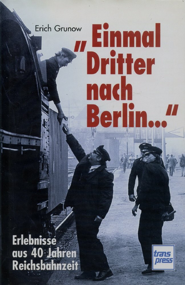 Einmal Dritter nach Berlin: Erlebnisse eines Reichsbahners Politics & Society