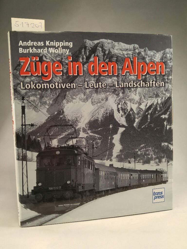 Züge in den Alpen: Lokomotiven - Leute - Landschaften Business & Technology