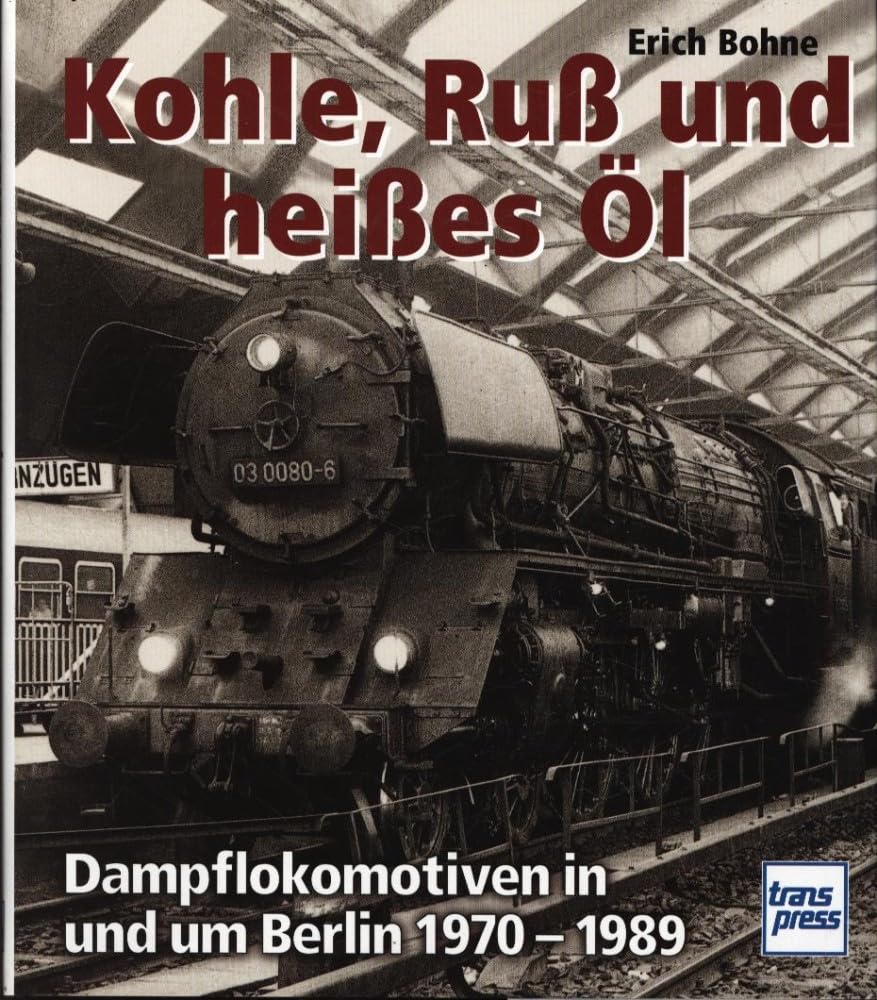 Kohle, Ruß und heißes Öl. Dampflokomotiven in und um Berlin 1970 - 1989 Leisure, Home & Garden