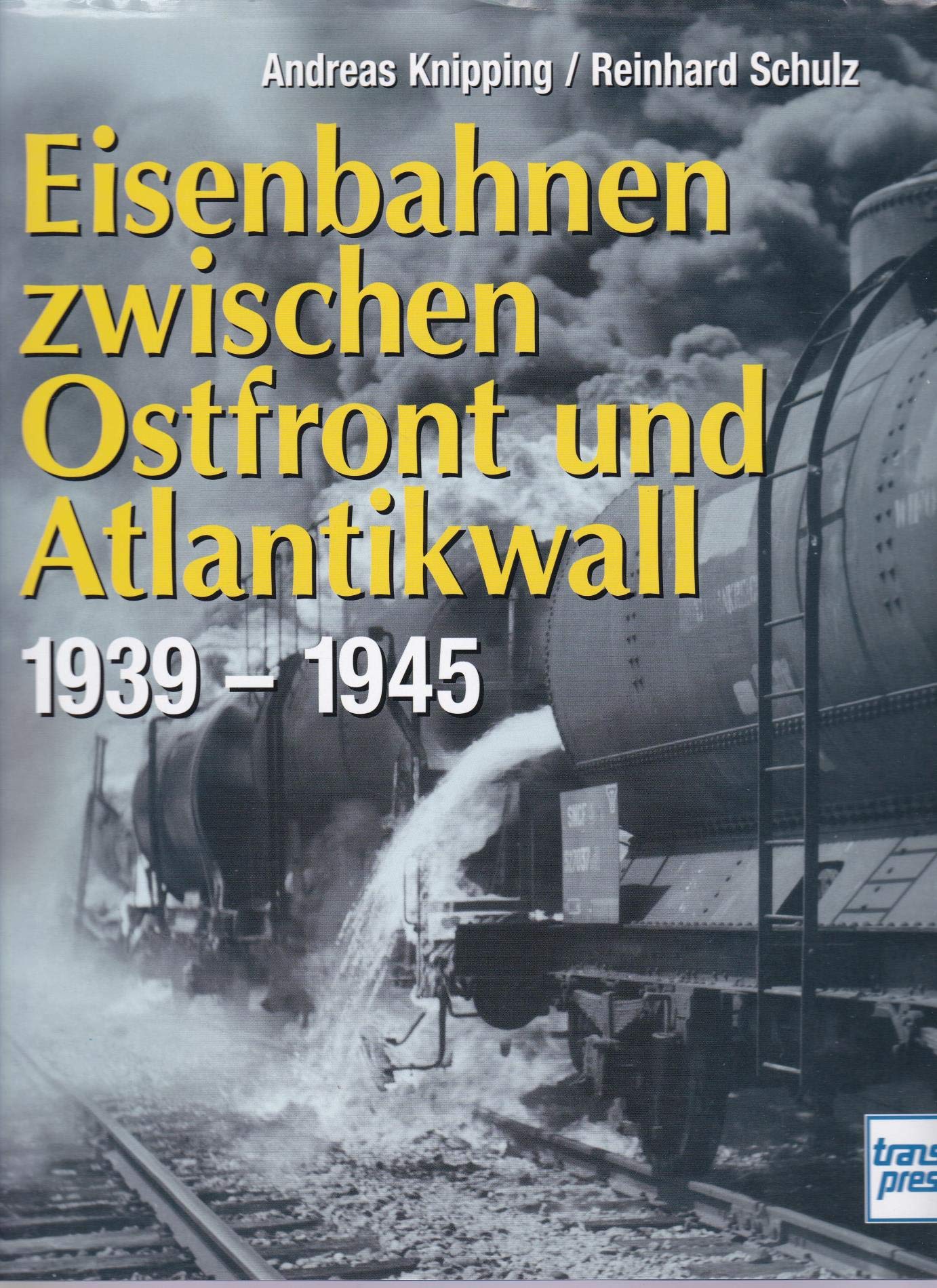 Eisenbahnen zwischen Ostfront und Atlantikwall 1939 - 1945 Business & Technology