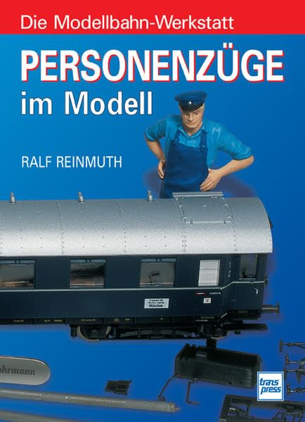 Personenzüge im Modell. Die Modellbahn-Werkstatt. Business & Technology