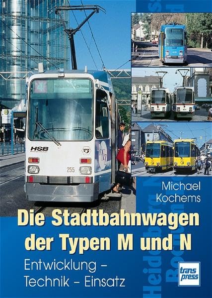 Die Stadtbahnwagen der Typen M und N: Entwicklung - Technik - Einsatz Leisure, Home & Garden