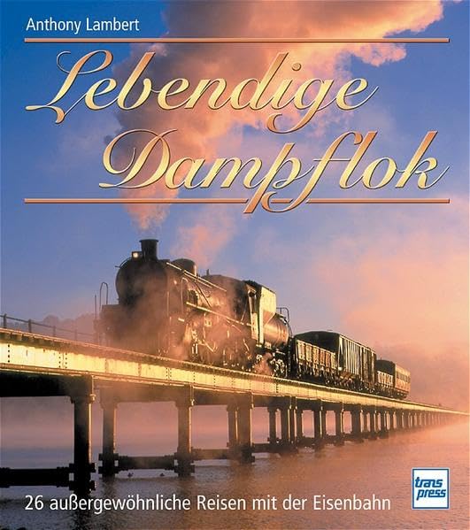 Lebendige Dampflok: 26 außergewöhnliche Reisen mit der Eisenbahn Leisure, Home & Garden