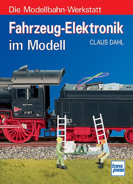 Die Modellbahn-Werkstatt: Fahrzeug-Elektronik im Modell Leisure, Home & Garden