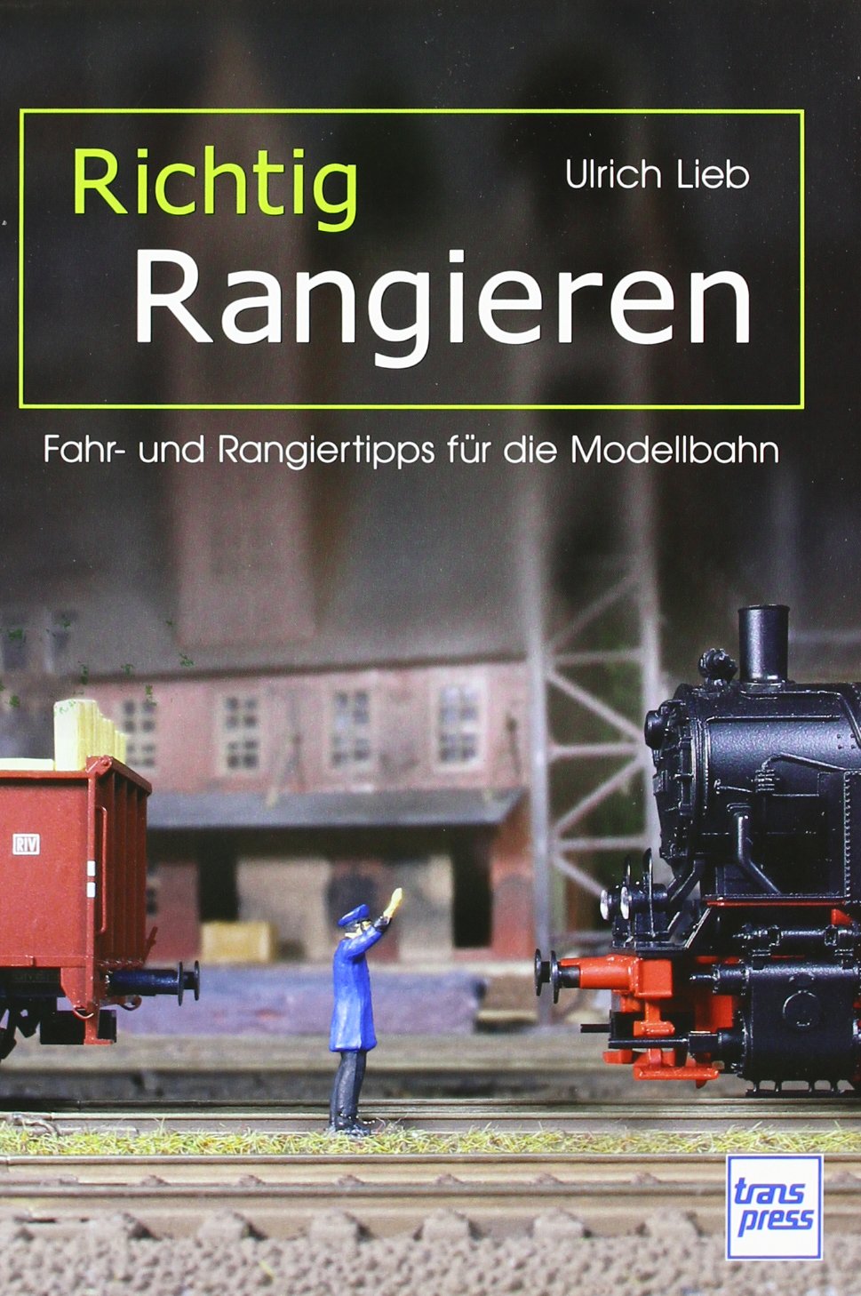 Richtig Rangieren: Fahr- und Rangiertipps für die Modellbahn (Die Modellbahn-Werkstatt) Leisure, Home & Garden