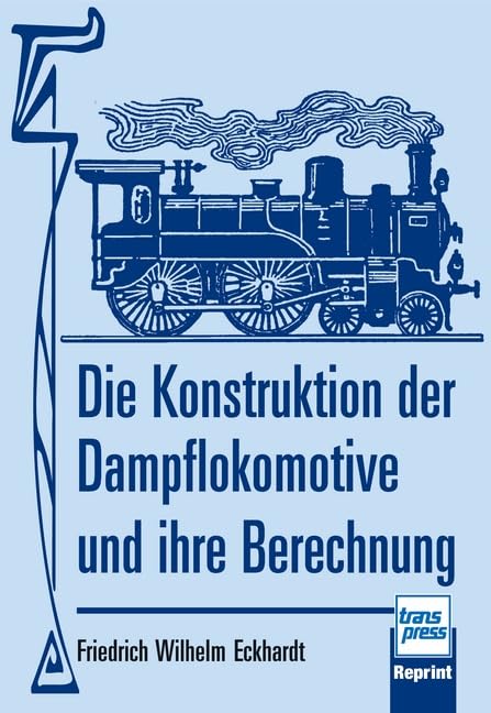 Die Konstruktion der Dampflokomotive und ihre Berechnung Leisure, Home & Garden