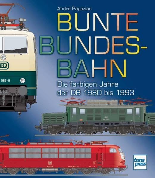 Bunte Bundesbahn: Die farbigen Jahre der DB 1980 bis 1993 Leisure, Home & Garden