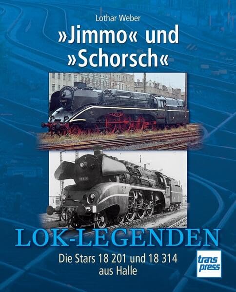 »Jimmo« und »Schorsch«: Die Stars 18 201 und 18 314 aus Halle (Lok-Legenden) Leisure, Home & Garden