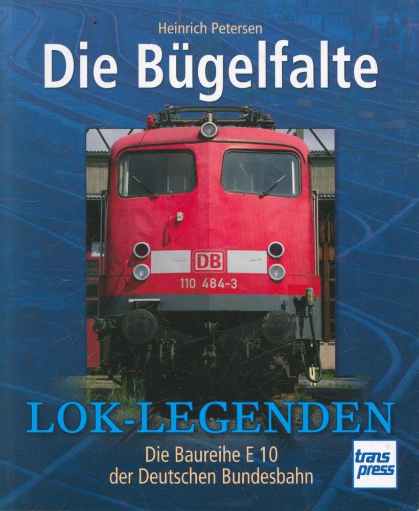 Die Bügelfalte: Die Baureihe E 10 der Deutschen Bundesbahn (Lok-Legenden) Leisure, Home & Garden