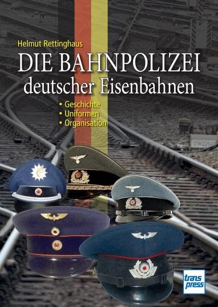 Die Bahnpolizei deutscher Eisenbahnen: Geschichte · Uniformen · Organisation Leisure, Home & Garden