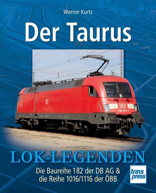 Der Taurus: Die Baureihe 182 der DB AG & die Reihe 1016/1116 der ÖBB book