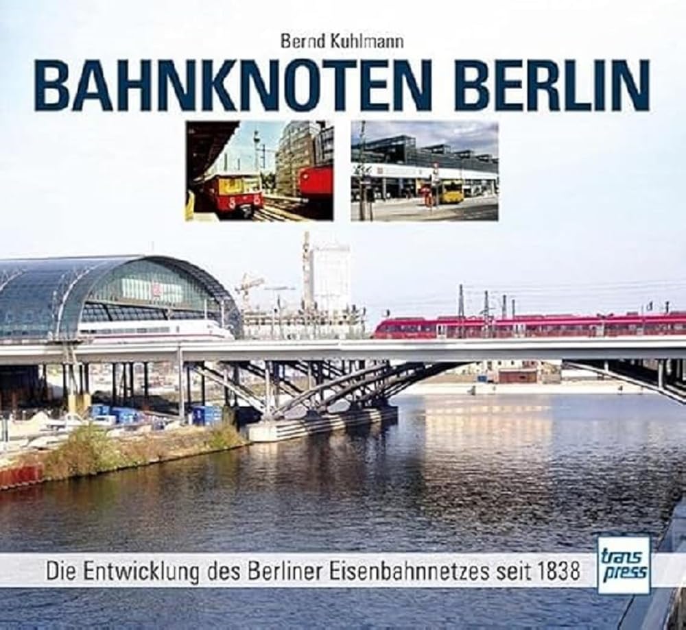 Bahnknoten Berlin: Die Entwicklung des Berliner Eisenbahnnetzes seit 1838 Living & Furnishing