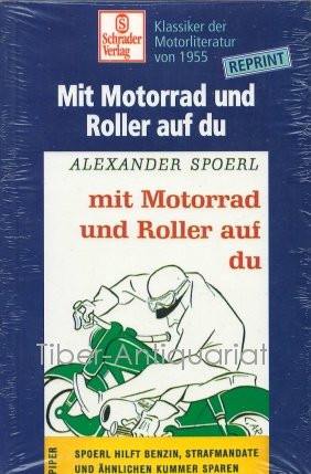 Mit Motorrad und Roller auf Du: Spoerl hilft Benzin, Strafmandate und ähnlichen Kummer sparen (Schrader-Reprint) Business & Technology