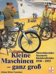 Kleine Maschinen - ganz gross: Motorfahrräder, Saxonette und Kleinkrafträder von 1930 bis 1955 Business & Technology