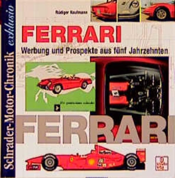 Schrader Motor-Chronik exklusiv, Ferrari: Werbung und Prospekte aus fünf Jahrzehnten Film, Art & Culture