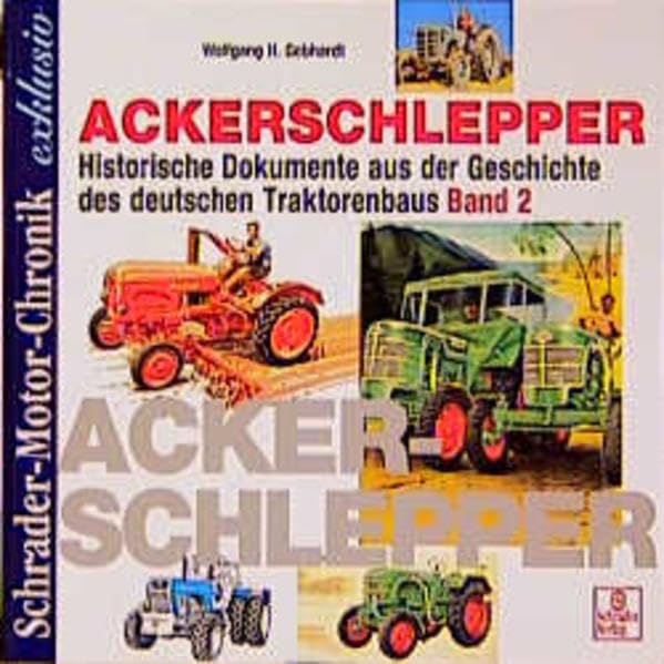 Schrader Motor-Chronik exklusiv: Ackerschlepper. Historische Dokumente aus der Geschichte des deutschen Traktorenbaus. Band 2: Historische Dokumente aus der Geschichte des deutschen Traktorbaus Business & Technology
