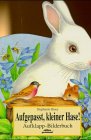 Aufgepasst, kleiner Hase. Aufklapp-Bilderbuch Children's books