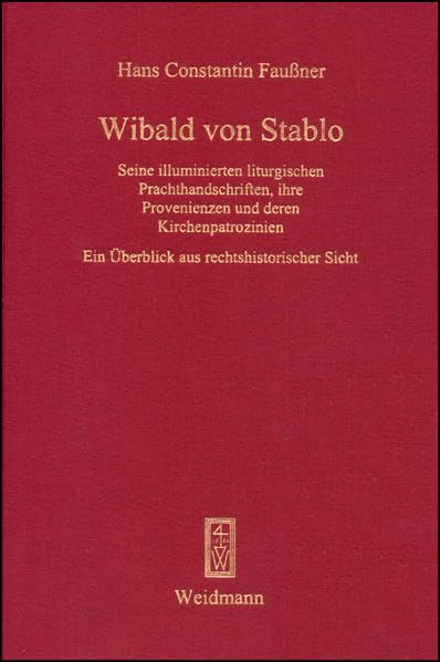 Wibald von Stablo: Seine illuminierten liturgischen Prachthandschriften, ihre Provenienzen und deren Kirchenpatrozinien. Ein Überblick aus rechtshistorischer Sicht. Dritter Teil. Politics & Society Books