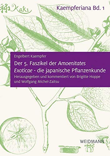 Der 5. Faszikel der "Amoenitates Exoticae" - die japanische Pflanzenkunde: Herausgegeben und kommentiert von Brigitte Hoppe und Wolfgang Michel-Zaitsu. Natural Sciences