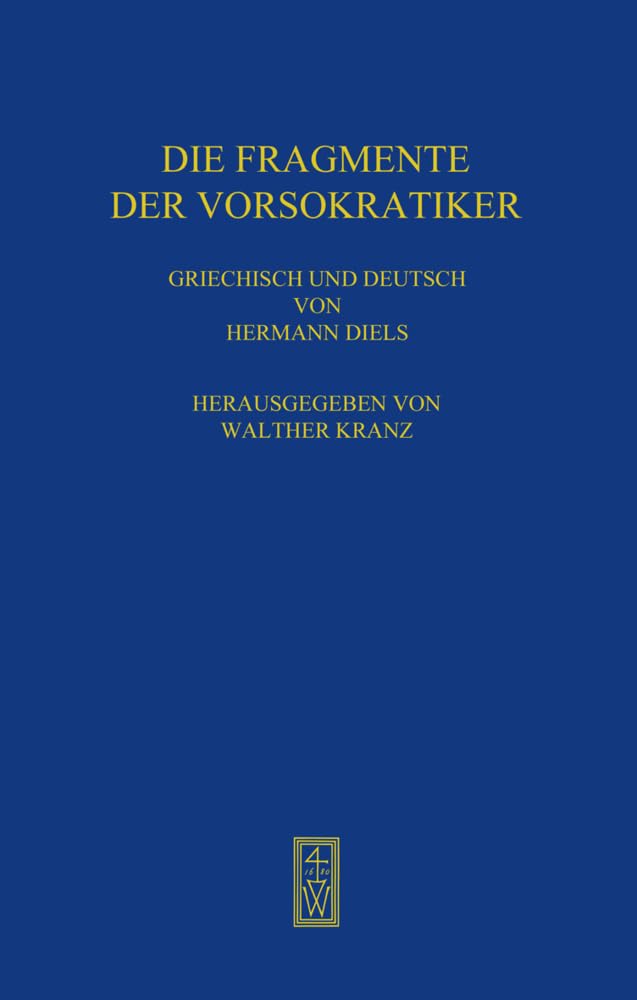 Die Fragmente der Vorsokratiker: 3 Bände. Griechisch und Deutsch von Hermann Diels. Herausgegeben von Walther Kranz. Philosophy