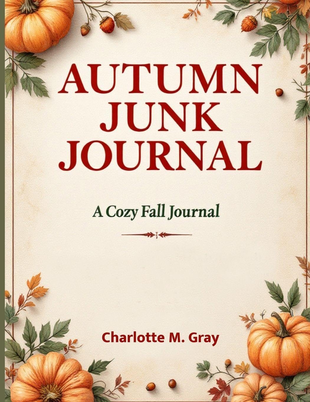A Cozy Fall Journal with 3,000 Words of Reflections, Prompts, Haikus, and Seasonal Inspiration for Creative Writing & Mindfulness Leisure, Home & Garden