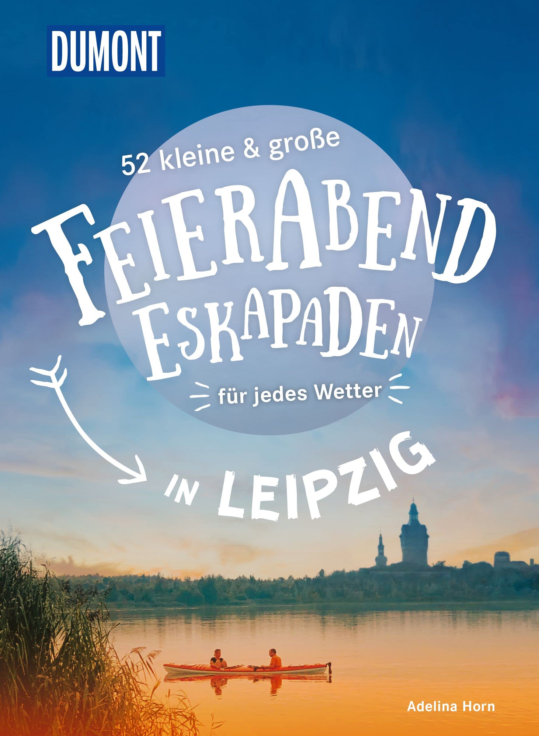 52 kleine & große Feierabend-Eskapaden in Leipzig: für jedes Wetter (DUMONT Eskapaden) Travel Guides