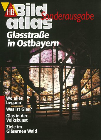 HB Bildatlas, H.21, Glasstraße in Ostbayern (HB Bildatlas Sonderausgabe) Travel