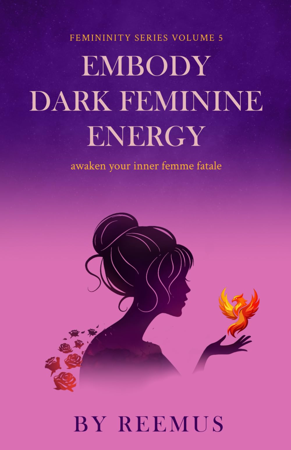 Embody Dark Feminine Energy: Awaken Your Inner Femme Fatale (Femininity Book Series, Band 4) Health, Nutrition & Fitness