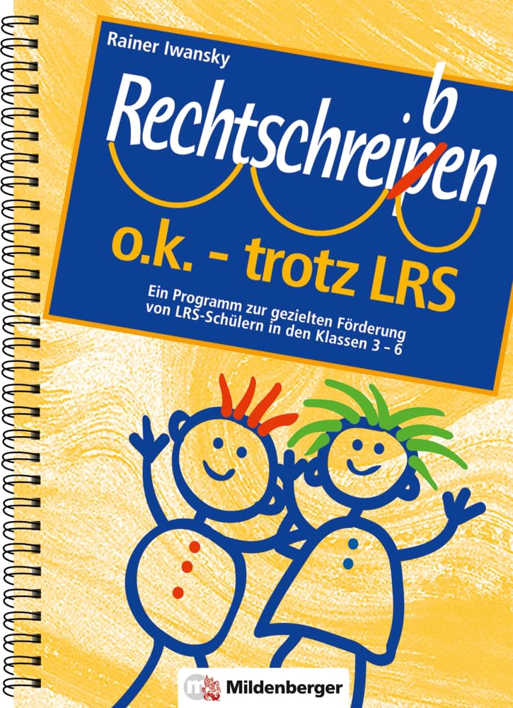 Rechtschreiben o.k. - trotz LRS / Rechtschreiben o.k. – trotz LRS, Kopiervorlagen: Ein Programm zur gezielten Förderung von LRS-Schülern in den Klassen 3 - 6 Learning & Reference