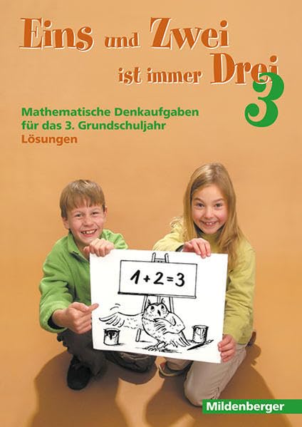 Eins und Zwei ist immer Drei. Denkaufgaben für die 3. Grundschulklasse: Lösungen Education & Training