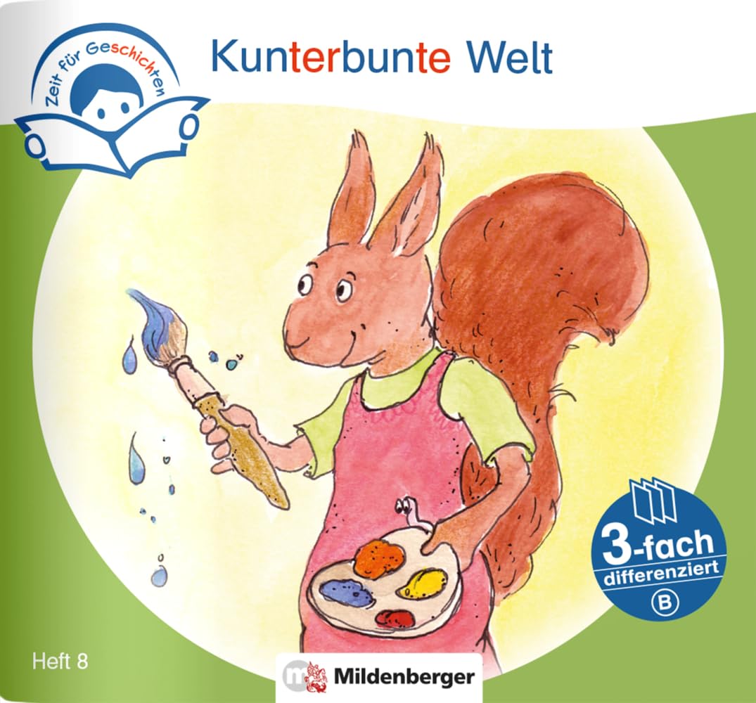 Zeit für Geschichten – 3-fach differenziert, Heft 8: Kunterbunte Welt – B Learning & Reference