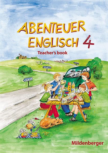 Abenteuer Englisch 4 / Abenteuer Englisch 4 – Teacher`s book: Anregungen zur Unterrichtsgestaltung Learning & Reference