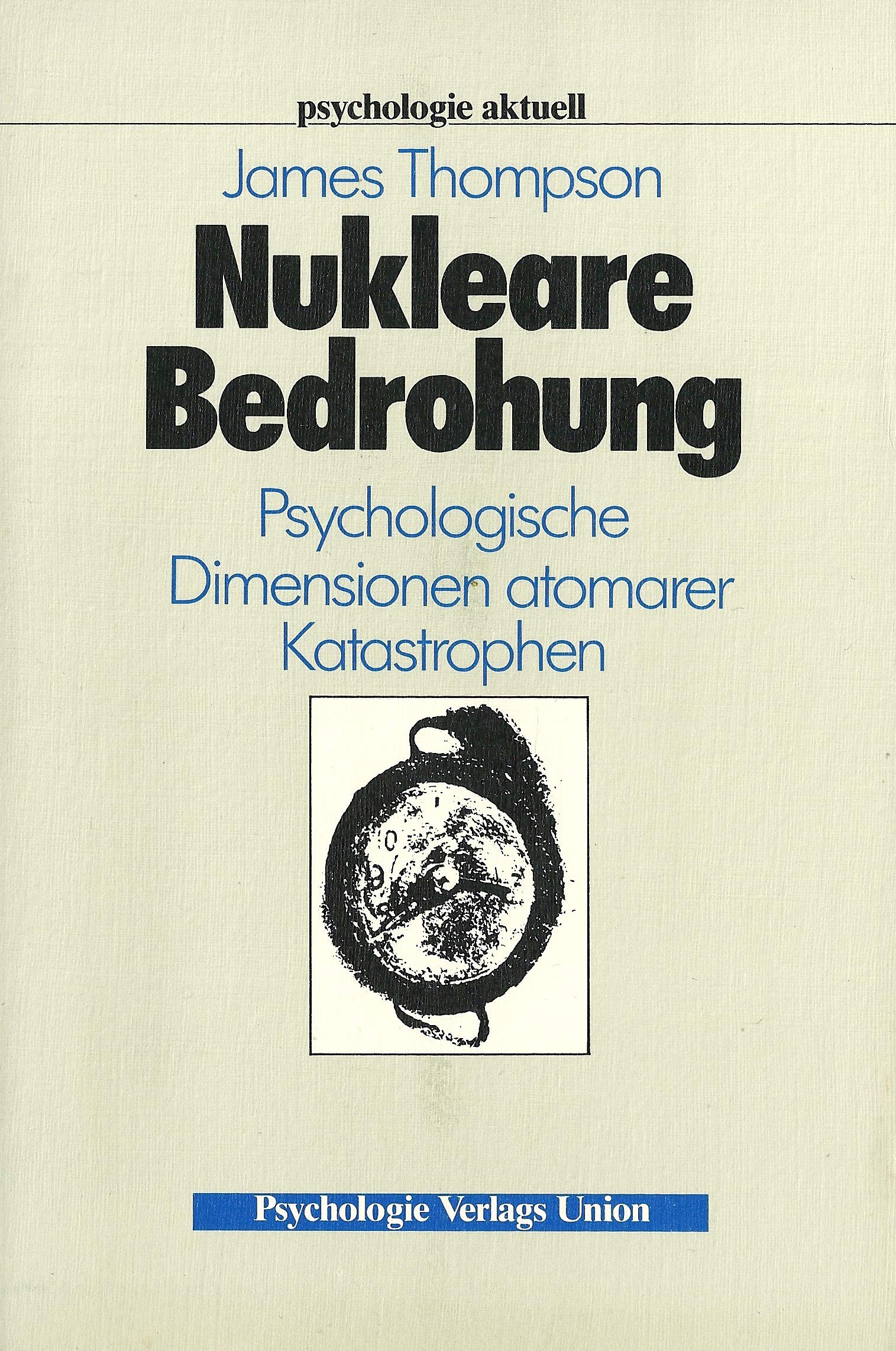 Nukleare Bedrohung. Psychologische Dimensionen atomarer Katastrophen Psychology