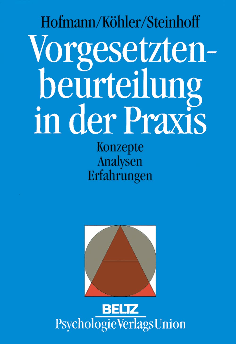 Vorgesetztenbeurteilung in der Praxis: Konzepte, Analysen, Erfahrungen (Arbeits- und Organisationspsychologie in Forschung und Praxis) Business, Finance & Career