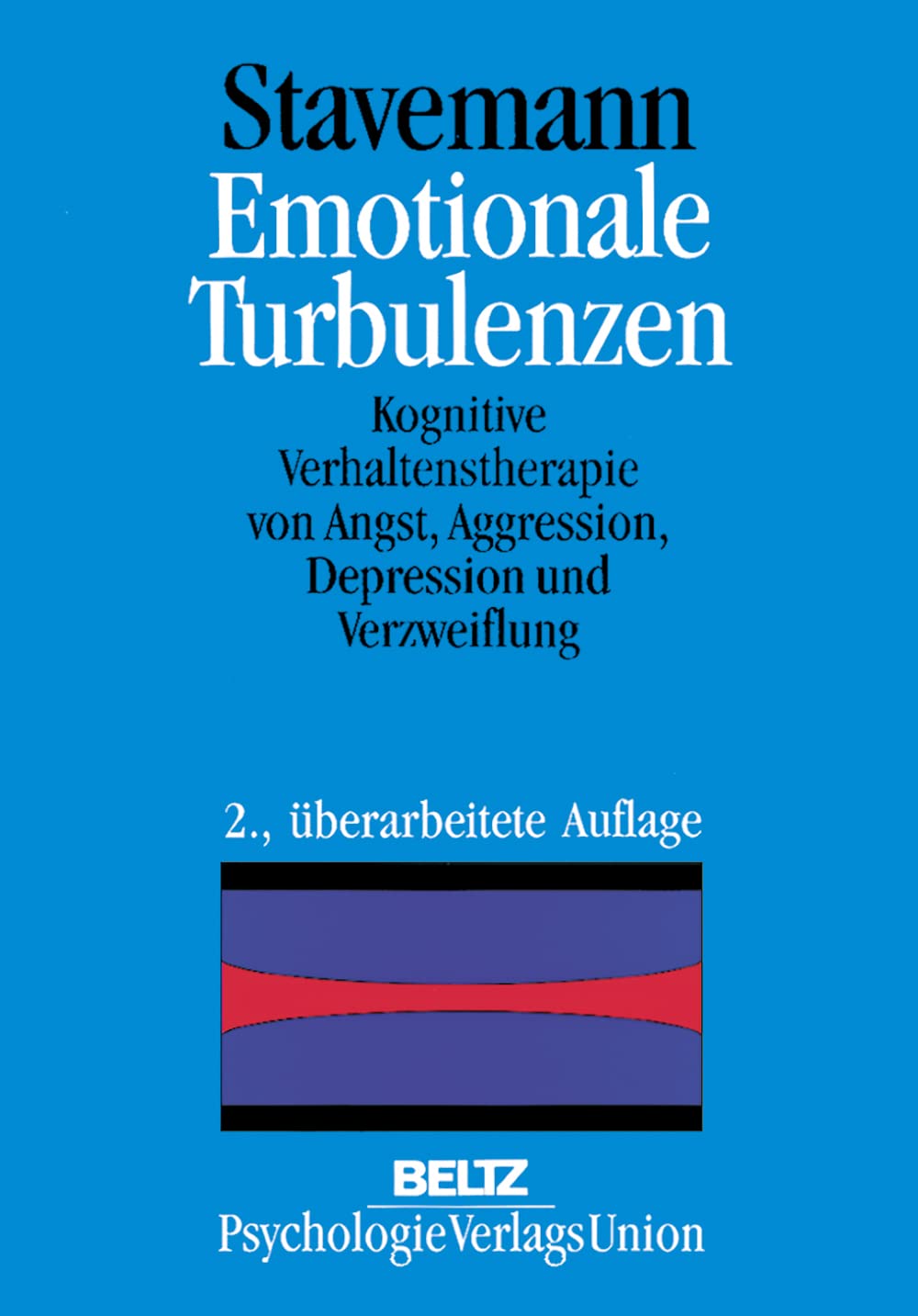 Emotionale Turbulenzen: Kognitive Verhaltenstherapie von Angst, Aggression, Depression und Verzweiflung Psychology