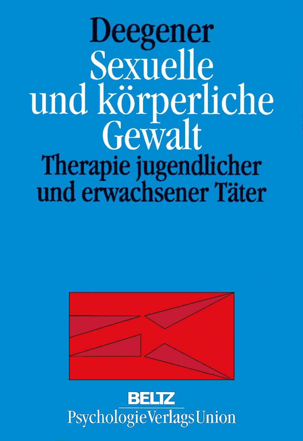 Sexuelle und körperliche Gewalt: Therapie jugendlicher und erwachsener Täter Psychology