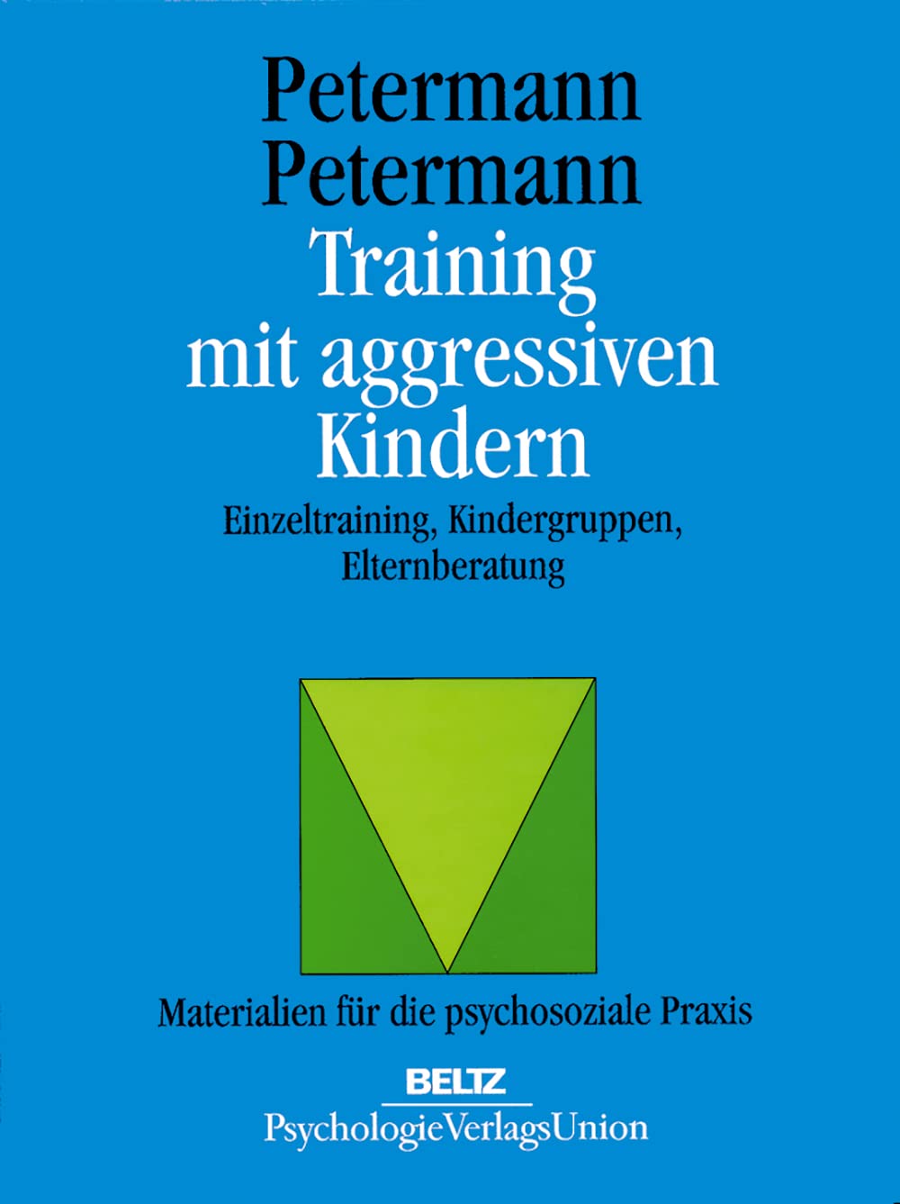 Training mit aggressiven Kindern: Einzeltraining, Kindergruppen, Elternberatung (Materialien für die klinische Praxis) Social Sciences