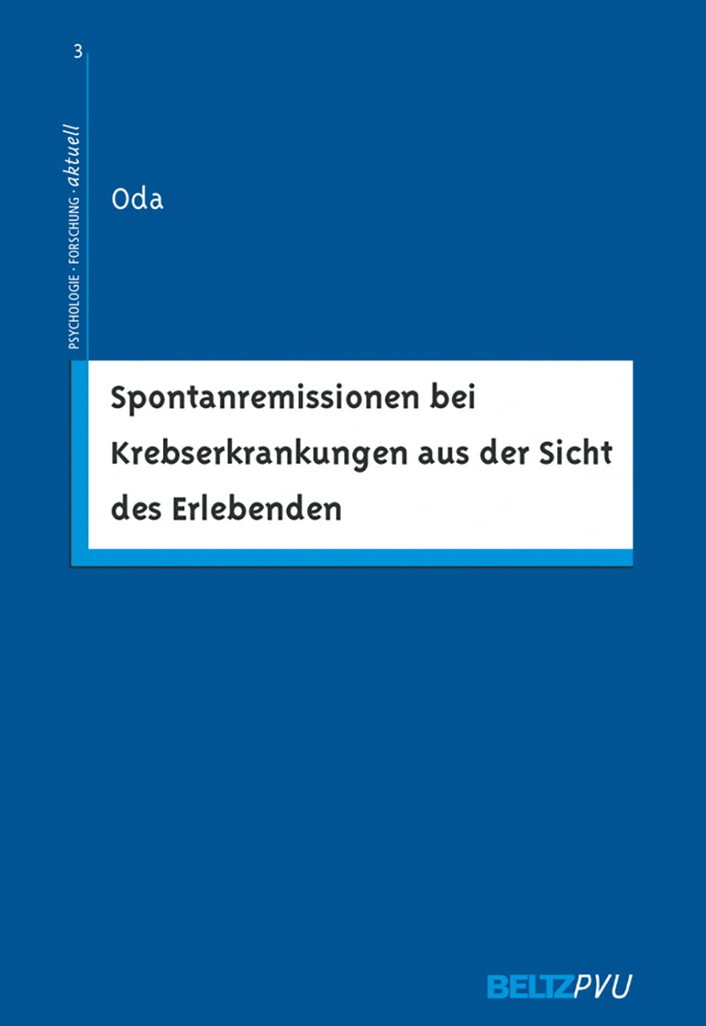 Spontanremissionen bei Krebserkrankungen aus der Sicht des Erlebenden (Psychologie - Forschung - aktuell) Medicine