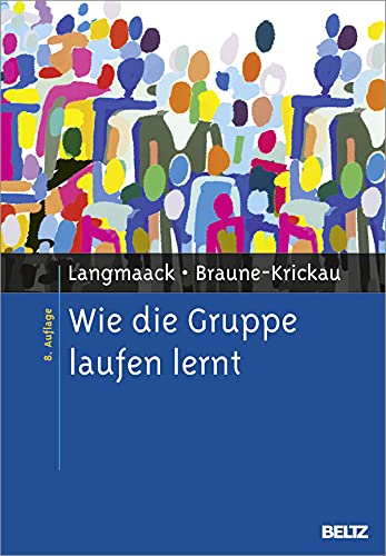Wie die Gruppe laufen lernt: Anregungen zum Planen und Leiten von Gruppen. Ein praktisches Lehrbuch Books