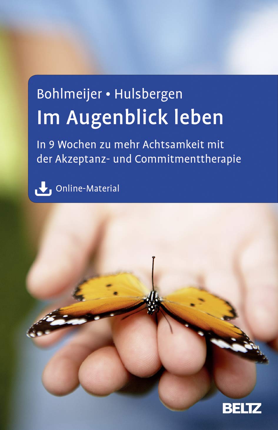 Im Augenblick leben: In 9 Wochen zu mehr Achtsamkeit mit der Akzeptanz- und Commitmenttherapie. Mit Online-Materialien Psychology