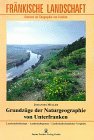 Grundzüge der Naturgeographie von Unterfranken: Landschaftsökologie - Landschaftsgenese - Landschaftsräumlicher Vergleich Business & Technology