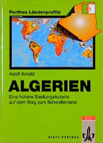 Algerien: Eine frühere Siedlungskolonie auf dem Weg zum Schwellenland (Perthes Länderprofile: Geographische Strukturen, Entwicklungen, Probleme) Books