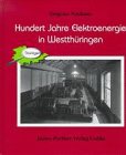 Hundert Jahre Elektroenergie in Westthüringen: Ein Beitrag zur Geschichte der öffentlichen Elektrizitätsversorgung Books